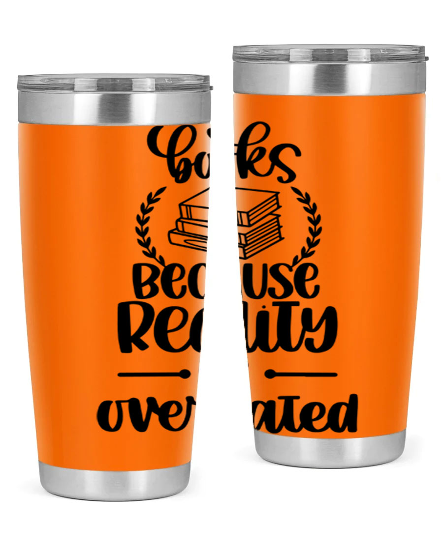 A stylish 20oz stainless steel tumbler with a printed design saying 'Books Because Reality is Overrated', featuring a drink-thru lid.