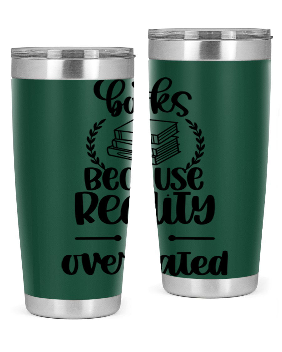 A stylish 20oz stainless steel tumbler with a printed design saying 'Books Because Reality is Overrated', featuring a drink-thru lid.