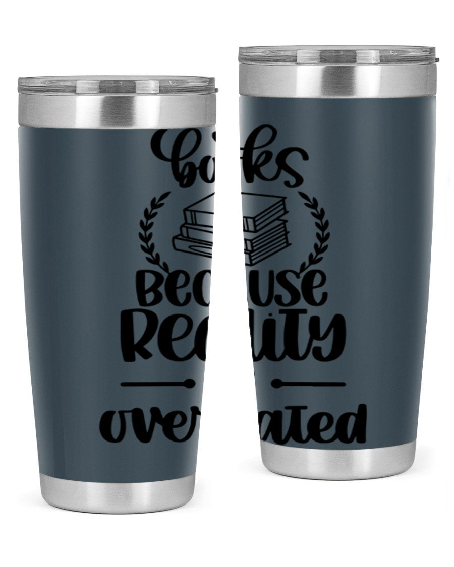 A stylish 20oz stainless steel tumbler with a printed design saying 'Books Because Reality is Overrated', featuring a drink-thru lid.