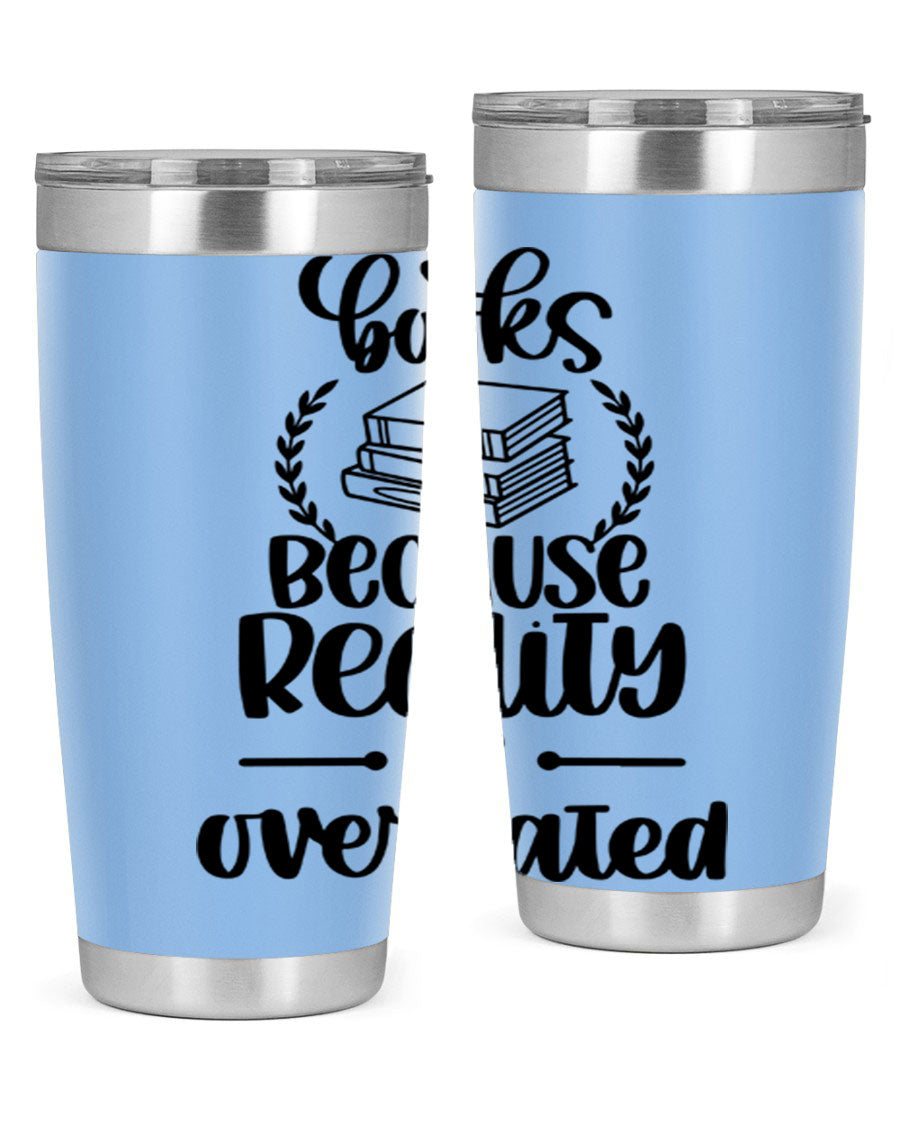 A stylish 20oz stainless steel tumbler with a printed design saying 'Books Because Reality is Overrated', featuring a drink-thru lid.