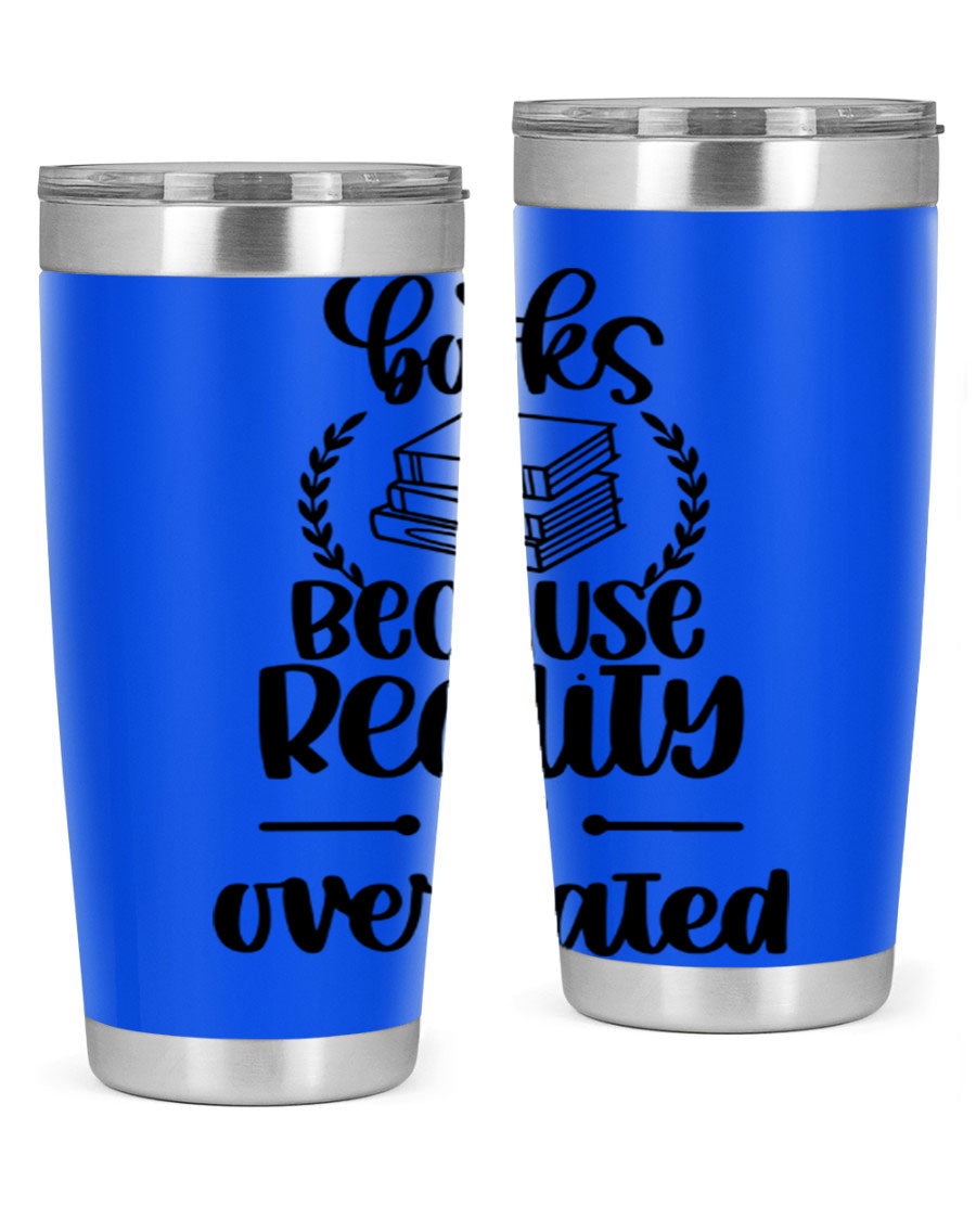 A stylish 20oz stainless steel tumbler with a printed design saying 'Books Because Reality is Overrated', featuring a drink-thru lid.