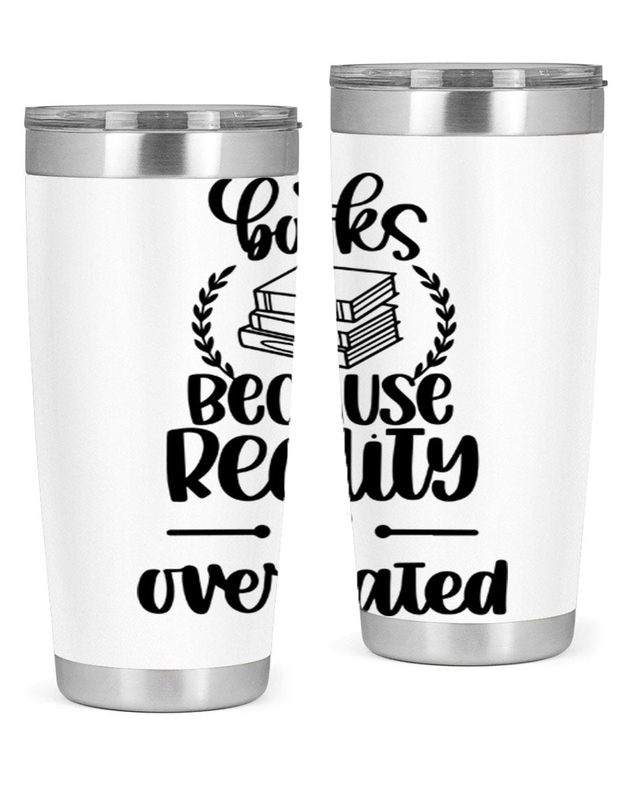 A stylish 20oz stainless steel tumbler with a printed design saying 'Books Because Reality is Overrated', featuring a drink-thru lid.