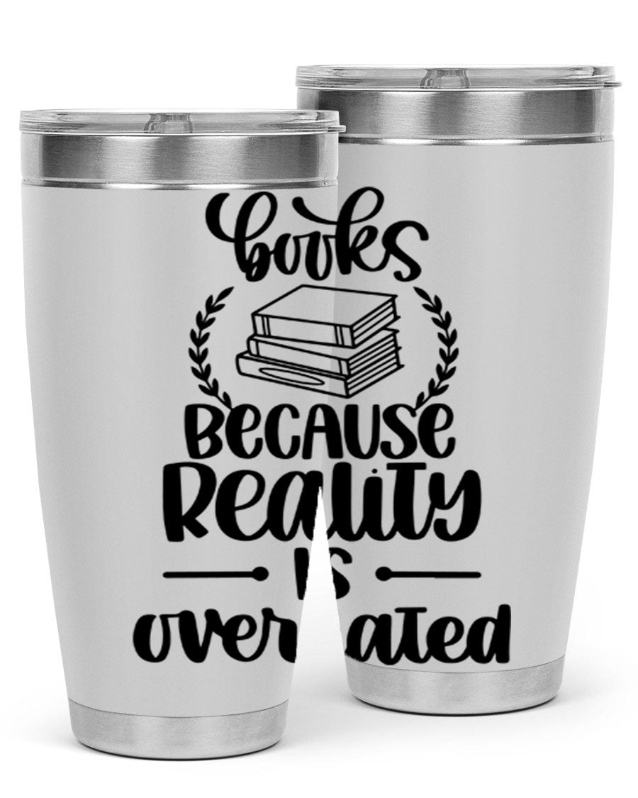 A stylish 20oz stainless steel tumbler with a printed design saying 'Books Because Reality is Overrated', featuring a drink-thru lid.