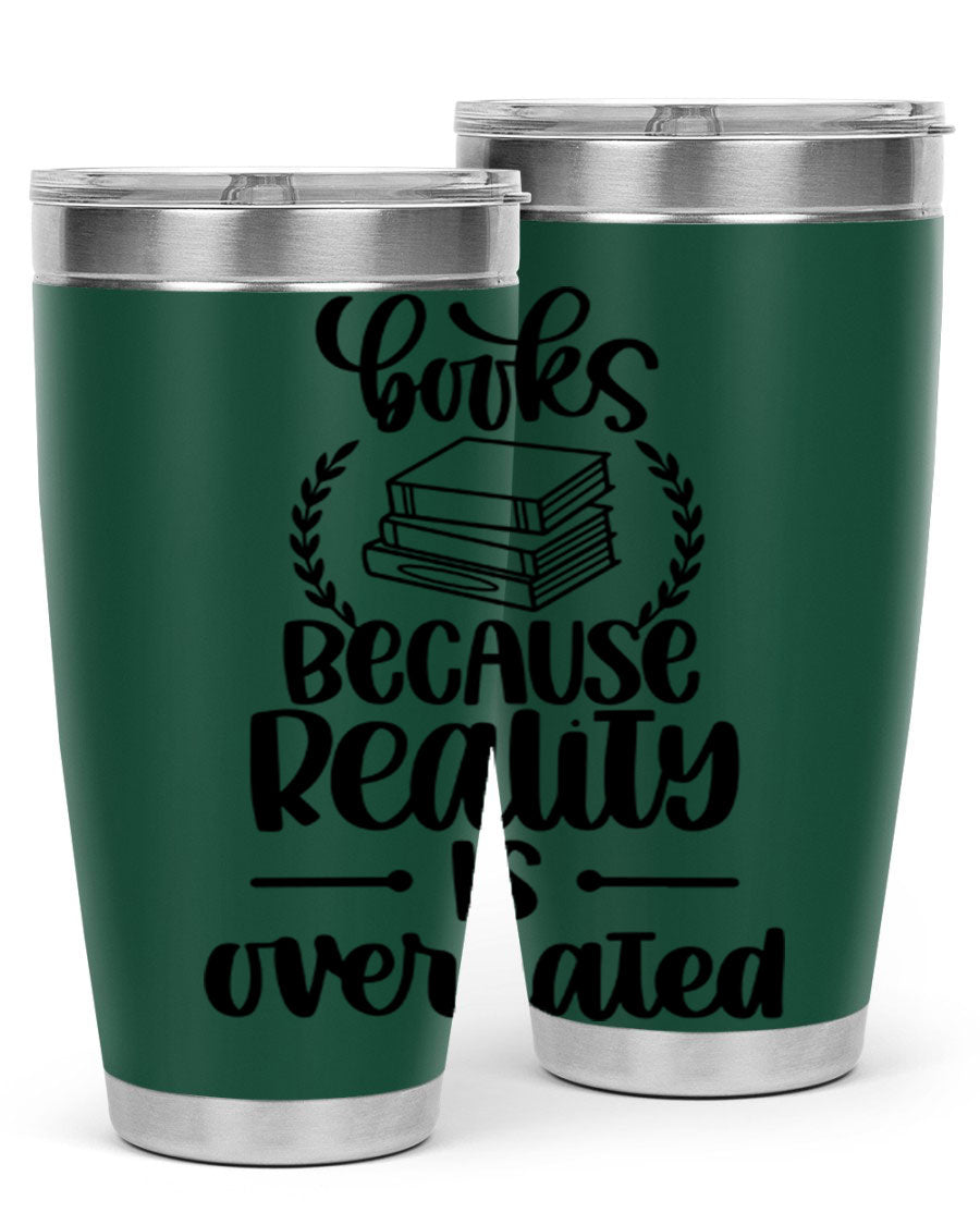 A stylish 20oz stainless steel tumbler with a printed design saying 'Books Because Reality is Overrated', featuring a drink-thru lid.