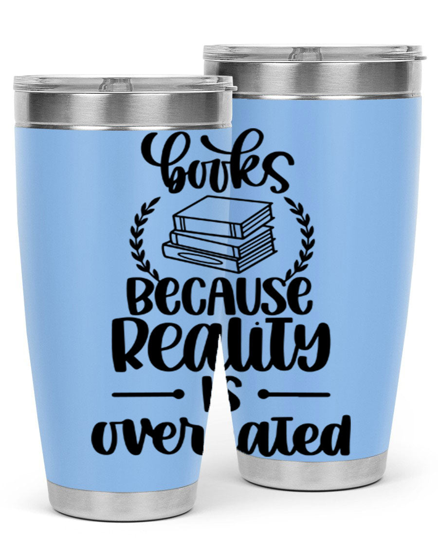 A stylish 20oz stainless steel tumbler with a printed design saying 'Books Because Reality is Overrated', featuring a drink-thru lid.
