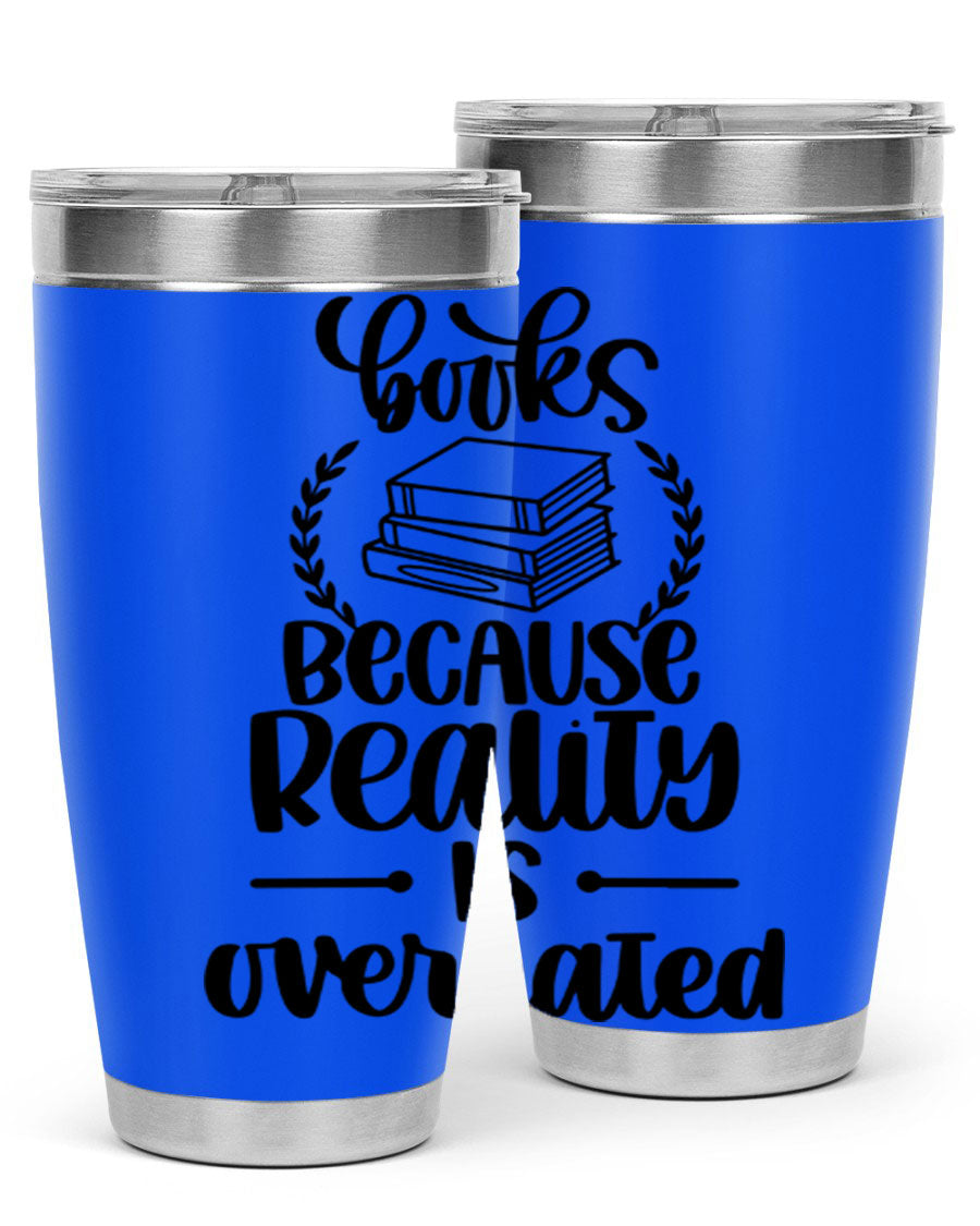 A stylish 20oz stainless steel tumbler with a printed design saying 'Books Because Reality is Overrated', featuring a drink-thru lid.