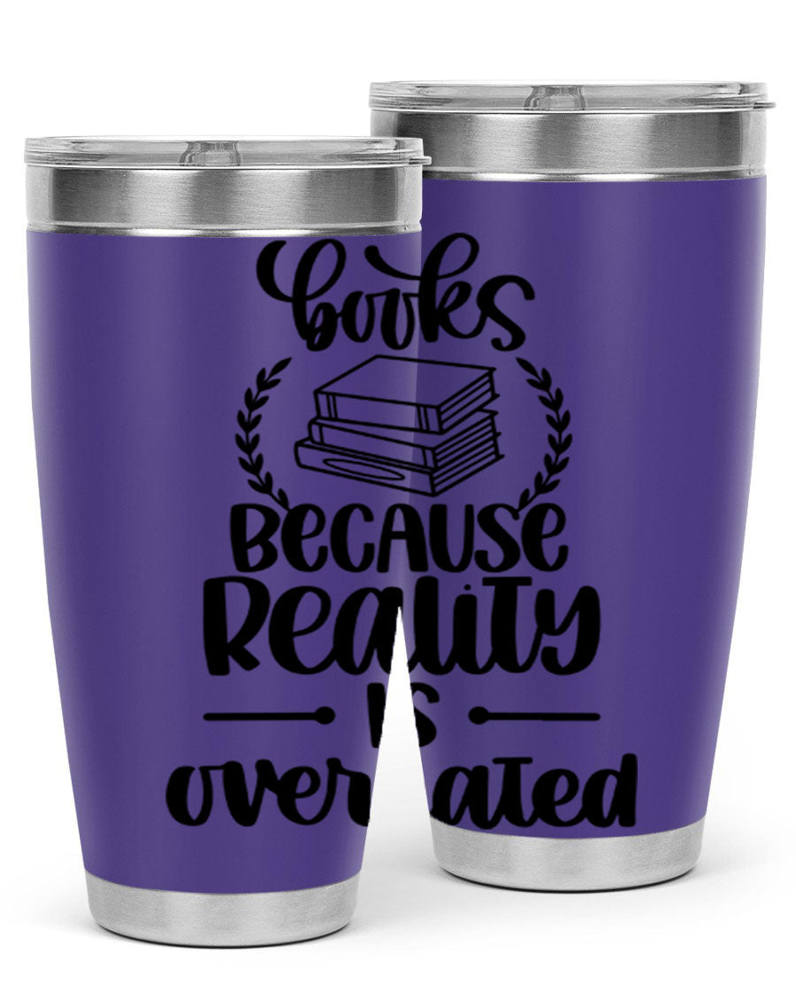 A stylish 20oz stainless steel tumbler with a printed design saying 'Books Because Reality is Overrated', featuring a drink-thru lid.