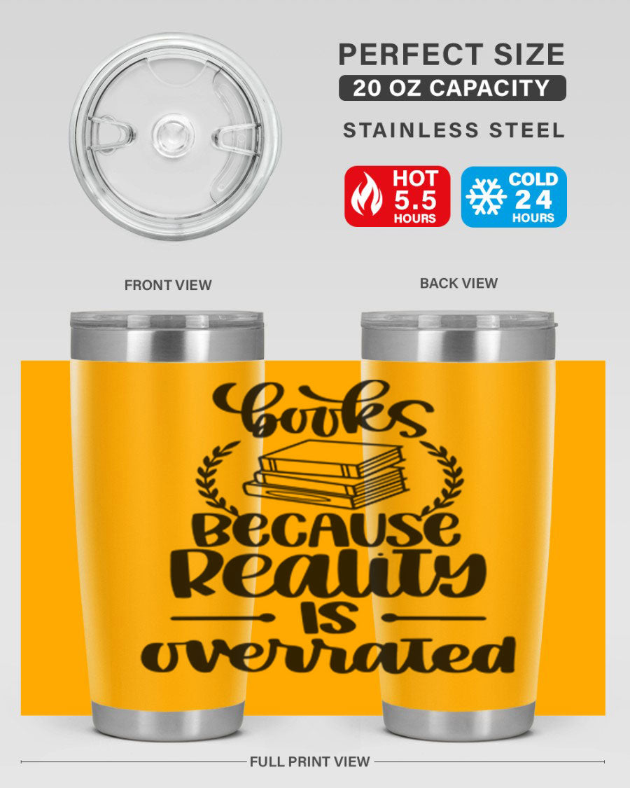 A stylish 20oz stainless steel tumbler with a printed design saying 'Books Because Reality is Overrated', featuring a drink-thru lid.