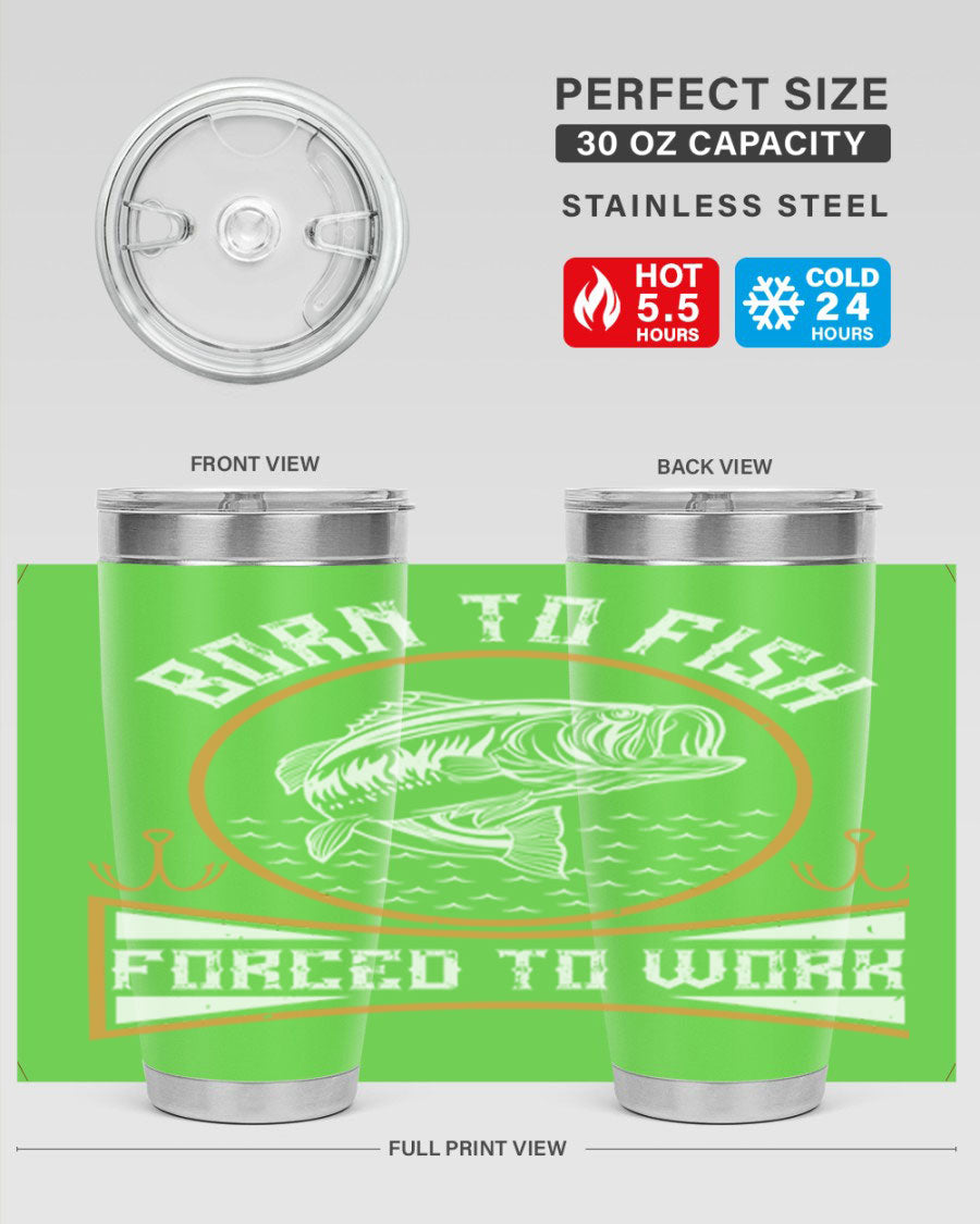 Born to Fish Forced to Work 20oz Tumbler made of stainless steel with a drink-thru lid, perfect for fishing enthusiasts.