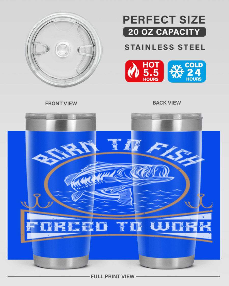 Born to Fish Forced to Work 20oz Tumbler made of stainless steel with a drink-thru lid, perfect for fishing enthusiasts.