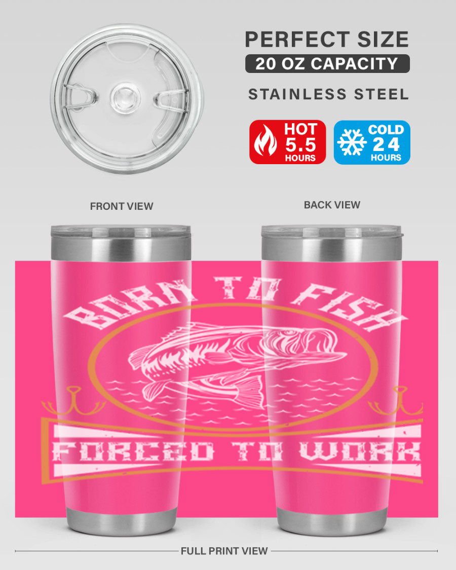 Born to Fish Forced to Work 20oz Tumbler made of stainless steel with a drink-thru lid, perfect for fishing enthusiasts.