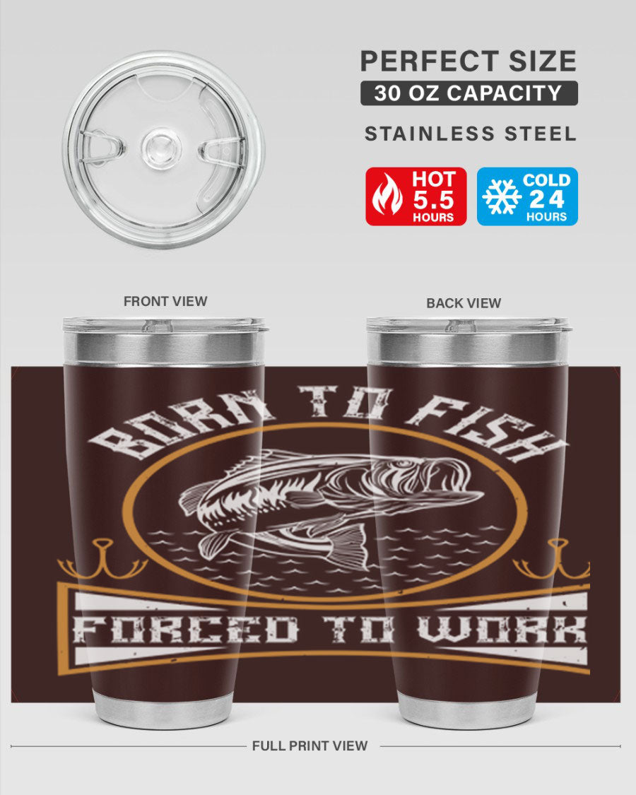 Born to Fish Forced to Work 20oz Tumbler made of stainless steel with a drink-thru lid, perfect for fishing enthusiasts.