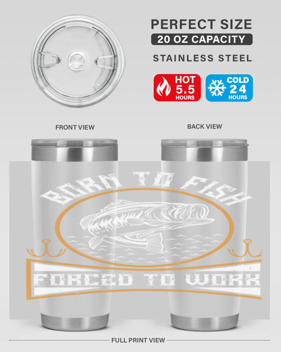 Born to Fish Forced to Work 20oz Tumbler made of stainless steel with a drink-thru lid, perfect for fishing enthusiasts.