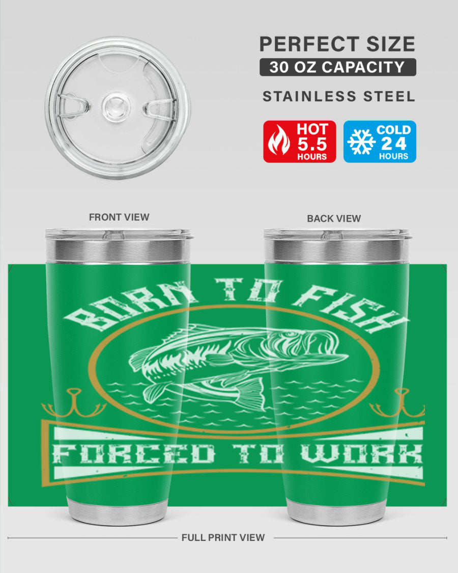 Born to Fish Forced to Work 20oz Tumbler made of stainless steel with a drink-thru lid, perfect for fishing enthusiasts.