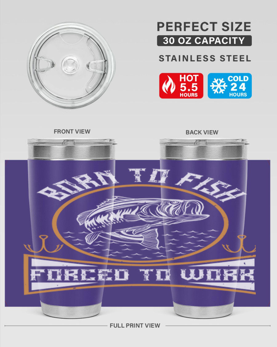 Born to Fish Forced to Work 20oz Tumbler made of stainless steel with a drink-thru lid, perfect for fishing enthusiasts.