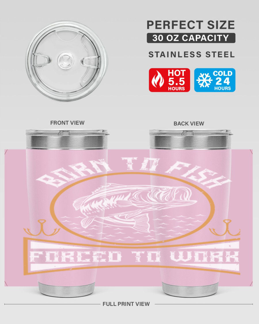 Born to Fish Forced to Work 20oz Tumbler made of stainless steel with a drink-thru lid, perfect for fishing enthusiasts.