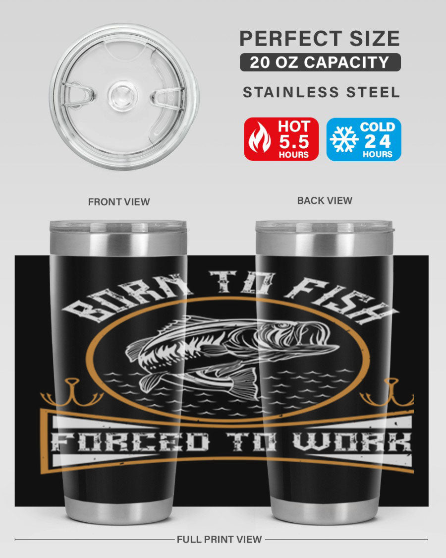 Born to Fish Forced to Work 20oz Tumbler made of stainless steel with a drink-thru lid, perfect for fishing enthusiasts.