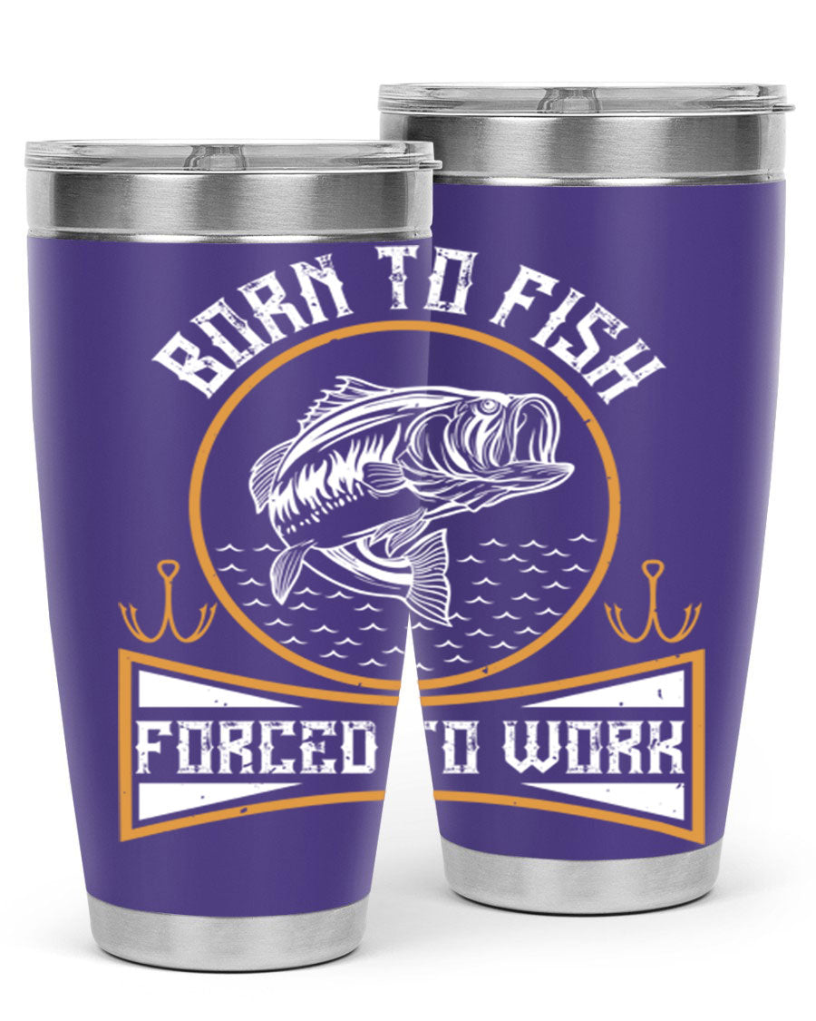 Born to Fish Forced to Work 20oz Tumbler made of stainless steel with a drink-thru lid, perfect for fishing enthusiasts.