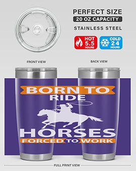 Born to Ride Horses Forced to Work Style 6# Tumbler, a stainless steel tumbler with a vibrant horse-themed design.