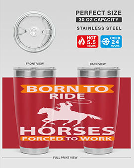 Born to Ride Horses Forced to Work Style 6# Tumbler, a stainless steel tumbler with a vibrant horse-themed design.