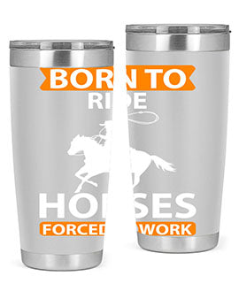 Born to Ride Horses Forced to Work Style 6# Tumbler, a stainless steel tumbler with a vibrant horse-themed design.