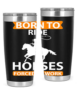 Born to Ride Horses Forced to Work Style 6# Tumbler, a stainless steel tumbler with a vibrant horse-themed design.
