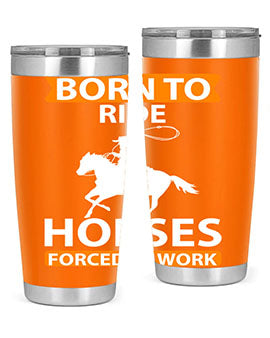 Born to Ride Horses Forced to Work Style 6# Tumbler, a stainless steel tumbler with a vibrant horse-themed design.