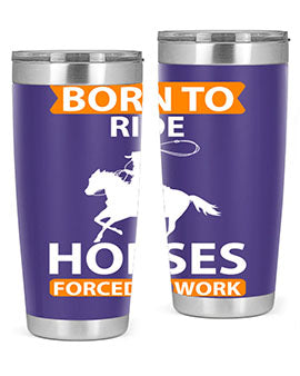 Born to Ride Horses Forced to Work Style 6# Tumbler, a stainless steel tumbler with a vibrant horse-themed design.