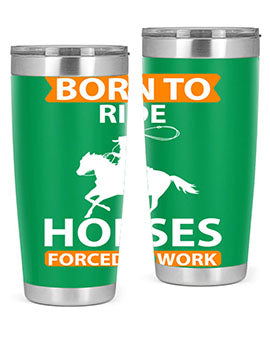 Born to Ride Horses Forced to Work Style 6# Tumbler, a stainless steel tumbler with a vibrant horse-themed design.