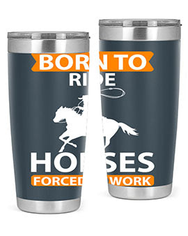 Born to Ride Horses Forced to Work Style 6# Tumbler, a stainless steel tumbler with a vibrant horse-themed design.