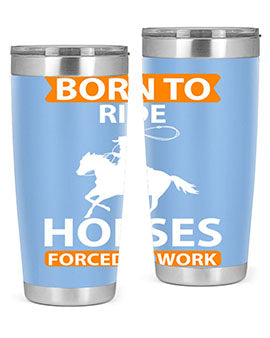 Born to Ride Horses Forced to Work Style 6# Tumbler, a stainless steel tumbler with a vibrant horse-themed design.