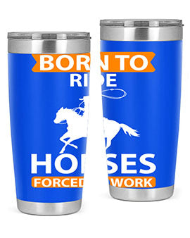 Born to Ride Horses Forced to Work Style 6# Tumbler, a stainless steel tumbler with a vibrant horse-themed design.
