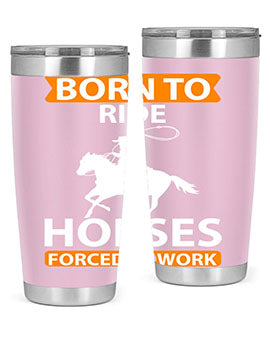 Born to Ride Horses Forced to Work Style 6# Tumbler, a stainless steel tumbler with a vibrant horse-themed design.