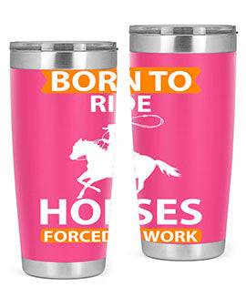 Born to Ride Horses Forced to Work Style 6# Tumbler, a stainless steel tumbler with a vibrant horse-themed design.
