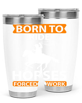 Born to Ride Horses Forced to Work Style 6# Tumbler, a stainless steel tumbler with a vibrant horse-themed design.