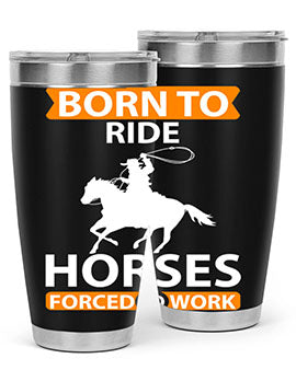 Born to Ride Horses Forced to Work Style 6# Tumbler, a stainless steel tumbler with a vibrant horse-themed design.