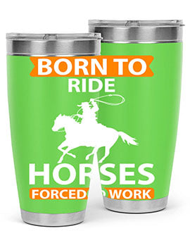 Born to Ride Horses Forced to Work Style 6# Tumbler, a stainless steel tumbler with a vibrant horse-themed design.