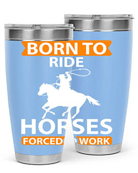 Born to Ride Horses Forced to Work Style 6# Tumbler, a stainless steel tumbler with a vibrant horse-themed design.