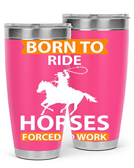 Born to Ride Horses Forced to Work Style 6# Tumbler, a stainless steel tumbler with a vibrant horse-themed design.