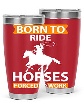 Born to Ride Horses Forced to Work Style 6# Tumbler, a stainless steel tumbler with a vibrant horse-themed design.