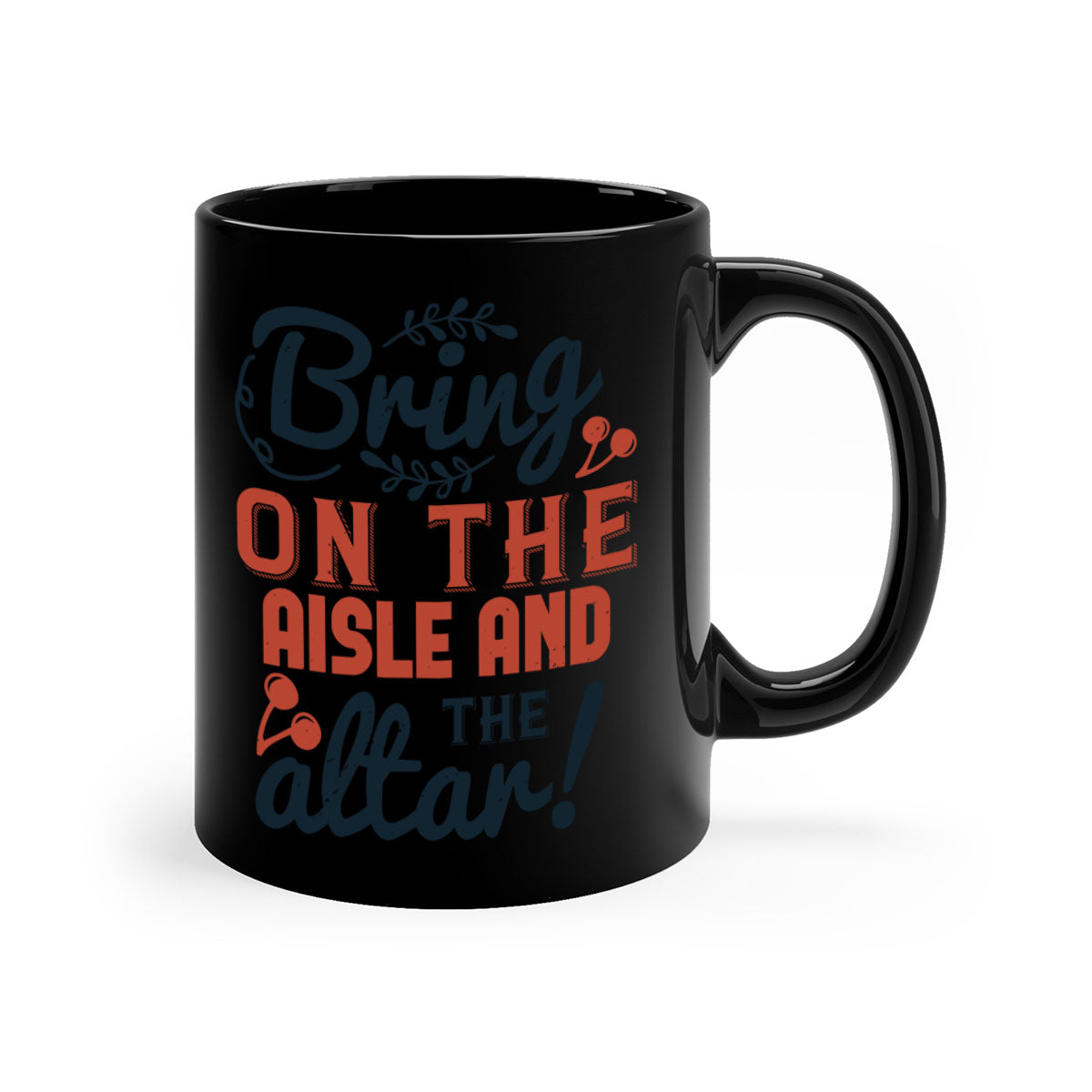 Bring on the aisle and the altar 78# Mug featuring a glossy finish, colored handle, and interior, available in five vibrant colors.