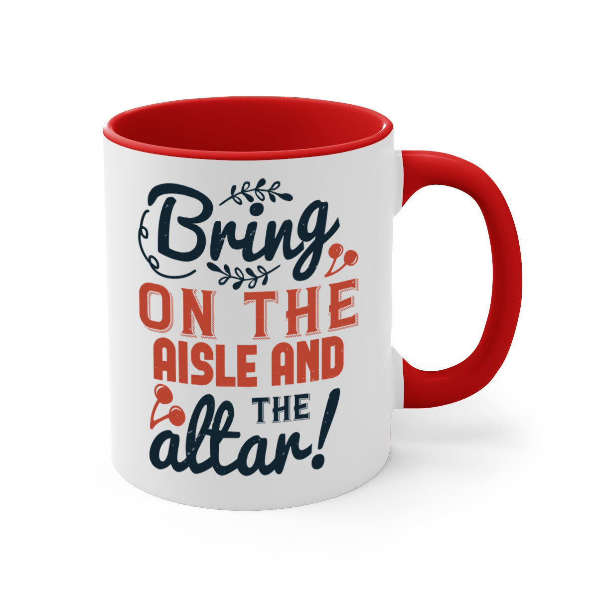 Bring on the aisle and the altar 78# Mug featuring a glossy finish, colored handle, and interior, available in five vibrant colors.