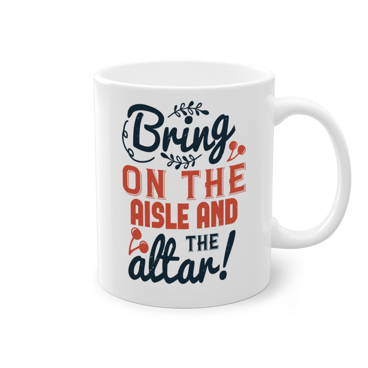 Bring on the aisle and the altar 78# Mug featuring a glossy finish, colored handle, and interior, available in five vibrant colors.