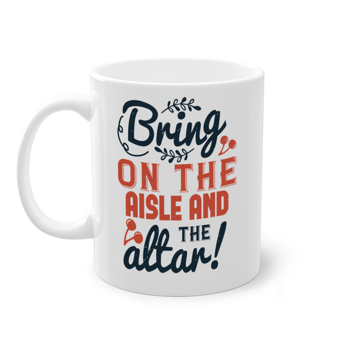 Bring on the aisle and the altar 78# Mug featuring a glossy finish, colored handle, and interior, available in five vibrant colors.