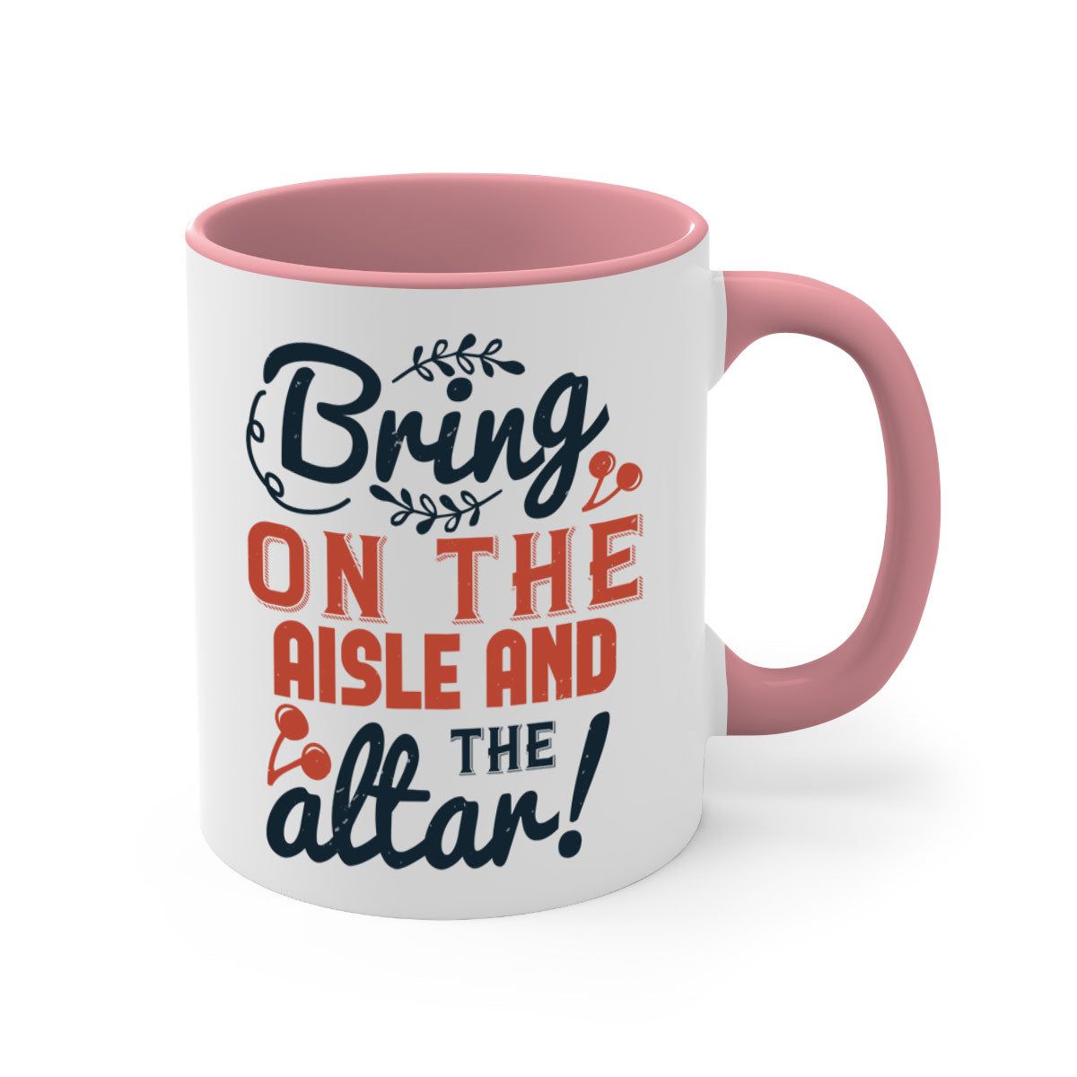 Bring on the aisle and the altar 78# Mug featuring a glossy finish, colored handle, and interior, available in five vibrant colors.