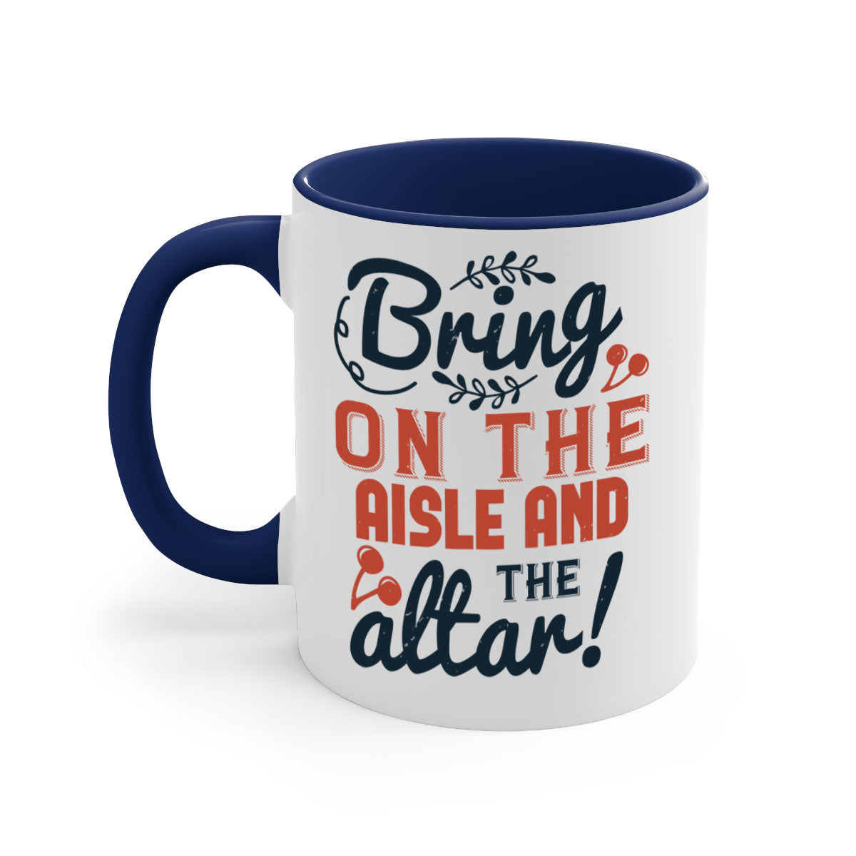 Bring on the aisle and the altar 78# Mug featuring a glossy finish, colored handle, and interior, available in five vibrant colors.