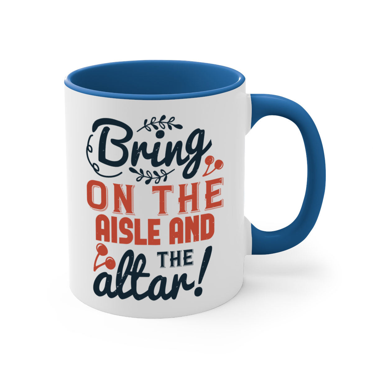 Bring on the aisle and the altar 78# Mug featuring a glossy finish, colored handle, and interior, available in five vibrant colors.