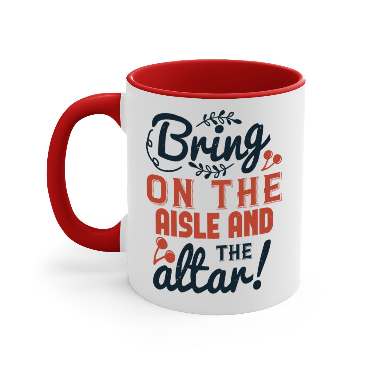 Bring on the aisle and the altar 78# Mug featuring a glossy finish, colored handle, and interior, available in five vibrant colors.