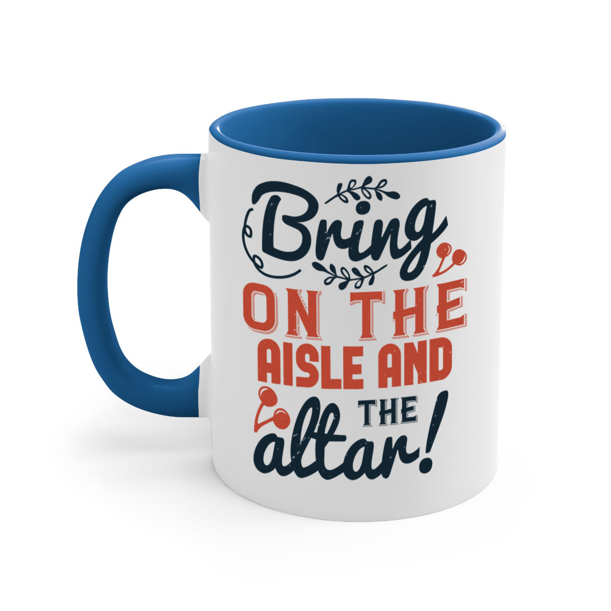 Bring on the aisle and the altar 78# Mug featuring a glossy finish, colored handle, and interior, available in five vibrant colors.