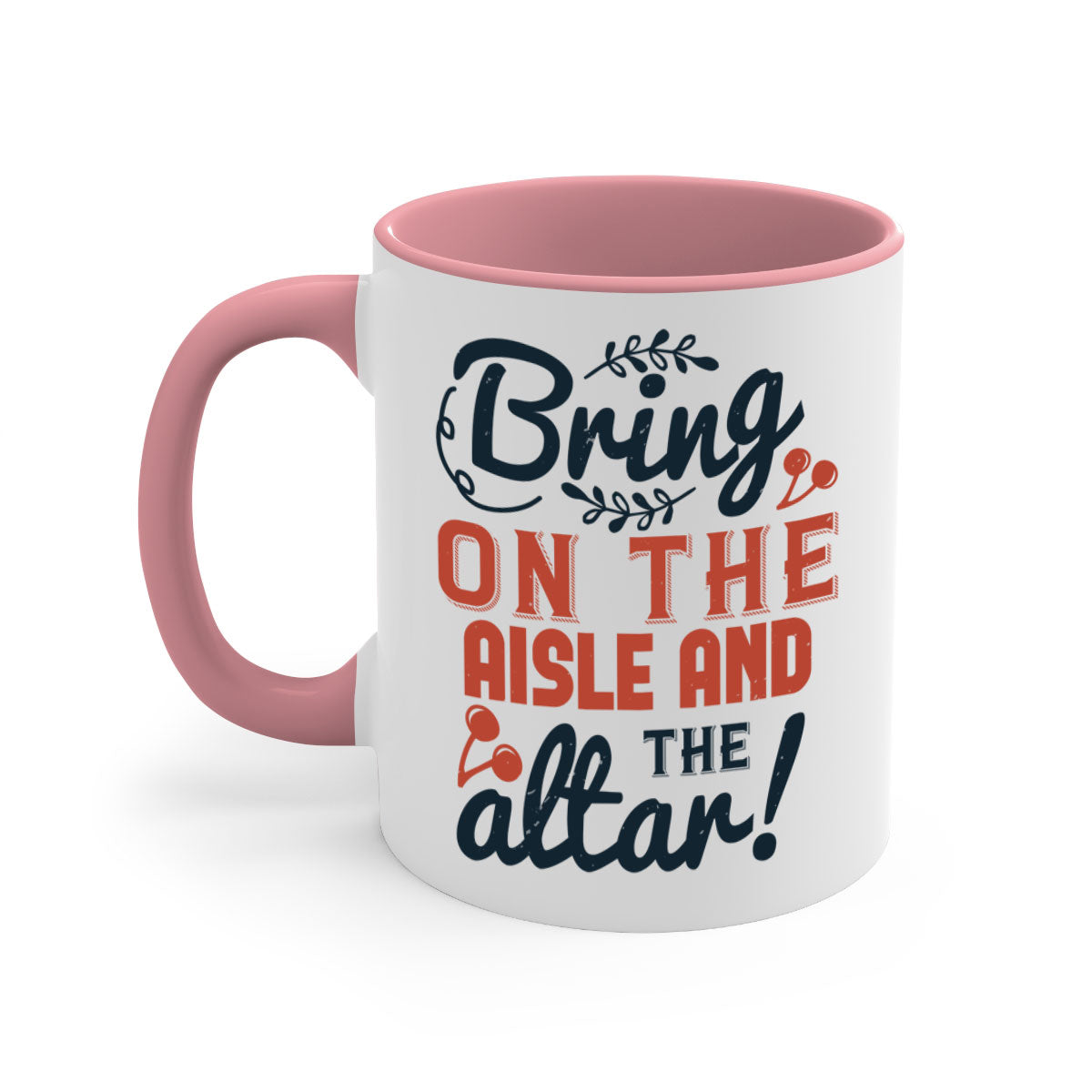Bring on the aisle and the altar 78# Mug featuring a glossy finish, colored handle, and interior, available in five vibrant colors.